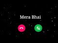 mera bhai ringtone bhai