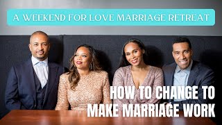 How To Change To Make Marriage Work | A Weekend For Love  (Part 1)