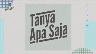 Tanya Apa Saja: Kalau sudah berjaya, jangan lupa asal usul kita.