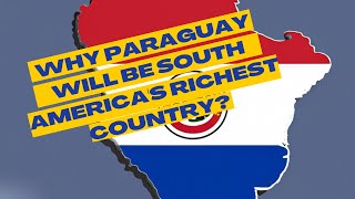 Why paraguay will become the richest country in south america?  | Economy of Paraguay