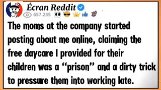 The moms at the company post about me online, claiming the free daycare I provide for their kids...