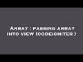 Array : passing array into view (codeigniter )