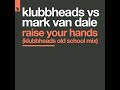 Klubbheads Mark Van Dale - Raise Your Hands ( Klubbheads Old School Mix )