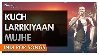 Kuch Larkiyaan Mujhe - Sajjad Ali | Popular Hindi Song | Nupur Audio