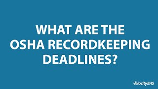 What are the OSHA Recordkeeping Deadlines?