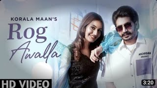 Changa Lagan Lagya hai | Korala Maan : Rog Awalla |Latest Punjabi song 2023 |