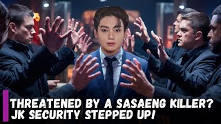 Sasaeng Missed! Jungkook Receives Terrifying Threat, Security Increased!