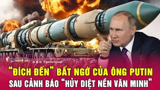 Thời sự quốc tế: “Đích đến” bất ngờ của ông Putin sau cảnh báo “hủy diệt nền văn minh”