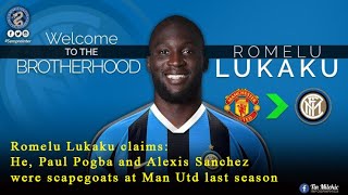 Romelu Lukaku claims he, Paul Pogba and Alexis Sanchez were scapegoats at Man Utd last season