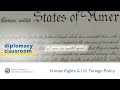 Human Rights & U.S. Foreign Policy | Diplomacy Classroom Special Edition