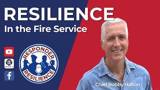 Resilience in the Fire Service with Chief Bobby Halton | S2 E50