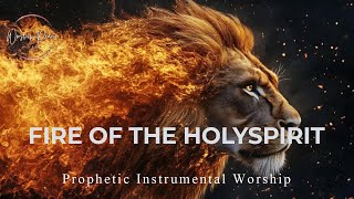 Prophetic Warfare Instrumental Worship/FIRE OF THE HOLY SPIRIT/Background Prayer Music