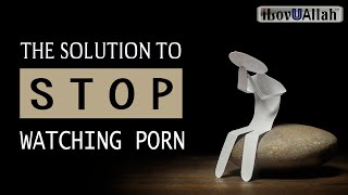 THE SOLUTION TO STOP WATCHING PORN