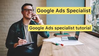 Google Ads Specialist || Google Ads Specialist Tutorial 2023