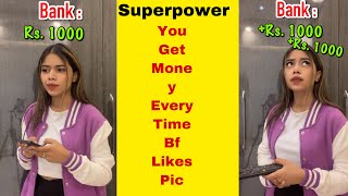 Superpower ~ You get Rs.1000 Every time your Bf Likes a Girls Pic..😳