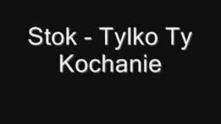 Stok - Tylko Ty Kochanie