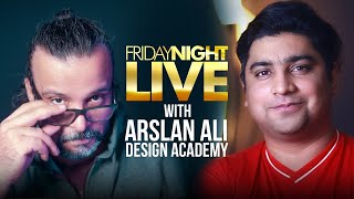 Friday Night Live with Arsalan Ali | Design Academy