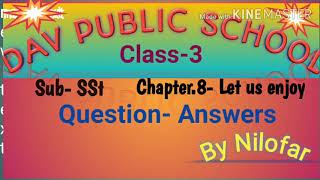 CLASS-3    SUBJECT-SSt Chapter-8 Let us enjoy Question Answers             By-Nilofar