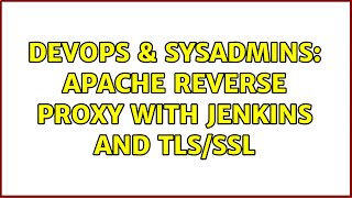 DevOps & SysAdmins: Apache reverse proxy with Jenkins and TLS/SSL (2 Solutions!!)