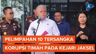 [FULL] Kejagung Limpahkan 10 Tersangka Kasus Korupsi Timah ke Kejari Jaksel