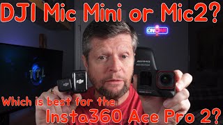 DJI Mic Mini vs Mic 2: Which is best for the Insta360 Ace Pro 2?