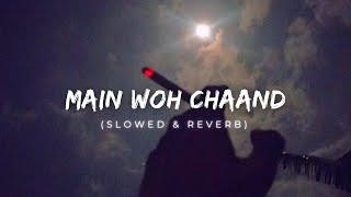 Main woh chand ( slowed + reverb )