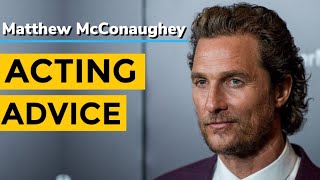 Matthew McConaughey Acting Advice