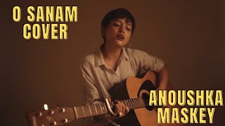 O Sanam | Lucky Ali | Anoushka Maskey | Acoustic Unplugged Version | Cover 2020
