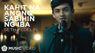 Kahit Na Anong Sabihin Ng Iba - Seth Fedelin (Music Video) | \