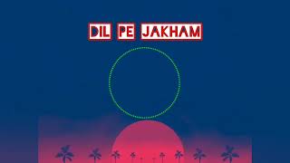 Dil pe jakham(slowed+reverb), jubin nautiyal sir, new sad song