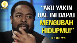 Salah Satu Nasihat Terhebat Yang Pernah Kamu Dengar Selama Hidupmu - Les Brown Subtitle Indonesia