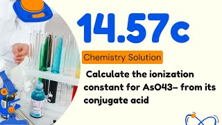 14.57c | Calculate the ionization constant for AsO43− from its conjugate acid