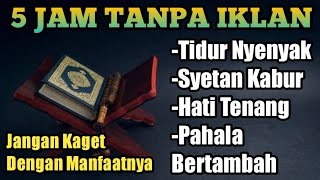 5 JAM TANPA IKLAN BACAAN AL-QUR'AN PENENANG HATI TERKABULNYA DO'A