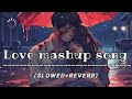 💔 Sad Love mashup songs 🌹( slowed+ reverb) || heart touching 💔 lofi songs || Lovely lo-fi songs ❤️