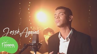 Alívio | Jessé Aguiar [Gospel Clipes]