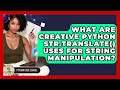 What Are Creative Python Str.translate() Uses For String Manipulation? - Python Code School