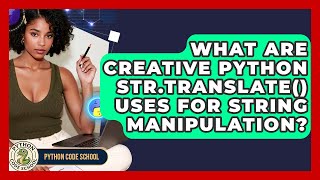 What Are Creative Python Str.translate() Uses For String Manipulation? - Python Code School