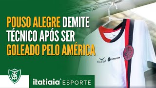 POUSO ALEGRE DEMITE TREINADOR APÓS TOMAR 7 GOLS DO AMÉRICA, TIME SERÁ COMANDADO POR EX-CRUZEIRO