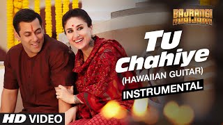 Tu Chahiye (Hawaiian Guitar) Instrumental | Bajrangi Bhaijaan | Salman Khan, Kareena Kapoor Khan