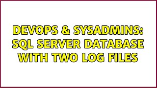 DevOps & SysAdmins: SQL Server database with two log files (2 Solutions!!)