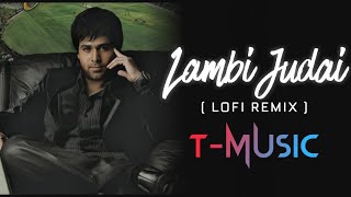 Lambi Judai ( lofi Remix ) - Jannat | Emraan Hashmi | Indian lofi | Bollywood Lofi | 2021