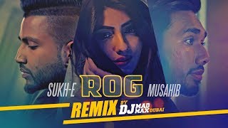 Musahib Feat. Sukh-E: ROG (DJ MADMAX DUBAI - REMIX) New Punjabi Video Song 2017