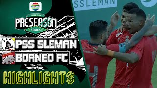 Highlights - PSS Sleman VS Borneo FC Samarinda | Match Pre Season Series 2023