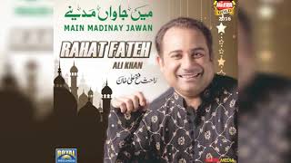 Main Jawan Madinay   Full Audio beautiful naat Rahat Fateh Ali Khan