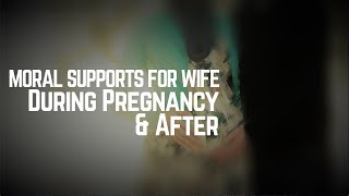 Acknowledge _Appreciate Your Wife With Moral Supports During Pregnancy & After | Mufti Menk