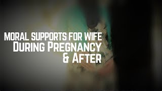 Acknowledge _Appreciate Your Wife With Moral Supports During Pregnancy \u0026 After | Mufti Menk