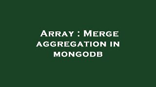 Array : Merge aggregation in mongodb