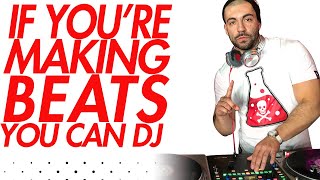 If You Make Beats, Become a DJ (How to DJ Easily)
