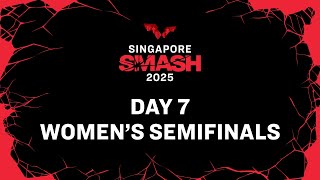 LIVE! | Day 7 | Singapore Smash 2025 | Women's Semifinals