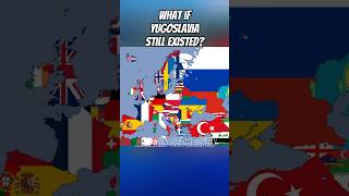 WHAT IF YUGOSLAVIA STILL EXISTED